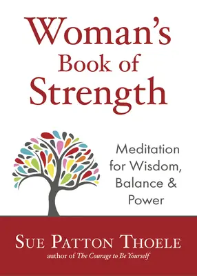 Ženská kniha síly: (Meditace pro moudrost, rovnováhu a sílu) (Afirmace pro silnou sebevědomou ženu) - The Woman's Book of Strength: Meditations for Wisdom, Balance, and Power (Strong Confident Woman Affirmations)