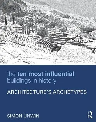 Deset nejvlivnějších staveb v historii: Archetypy architektury - The Ten Most Influential Buildings in History: Architecture's Archetypes