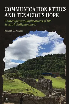 Komunikační etika a houževnatá naděje: Současné důsledky skotského osvícenství - Communication Ethics and Tenacious Hope: Contemporary Implications of the Scottish Enlightenment