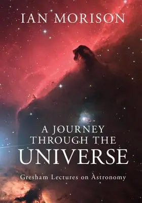 Cesta vesmírem: Greshamovy přednášky o astronomii - A Journey Through the Universe: Gresham Lectures on Astronomy