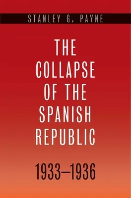 Zhroucení španělské republiky v letech 1933-1936: Počátky občanské války - Collapse of the Spanish Republic, 1933-1936: Origins of the Civil War