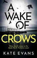 Wake of Crows - První díl zcela nové napínavé policejní procedurální série odehrávající se ve Scarborough - Wake of Crows - The first in a completely thrilling new police procedural series set in Scarborough