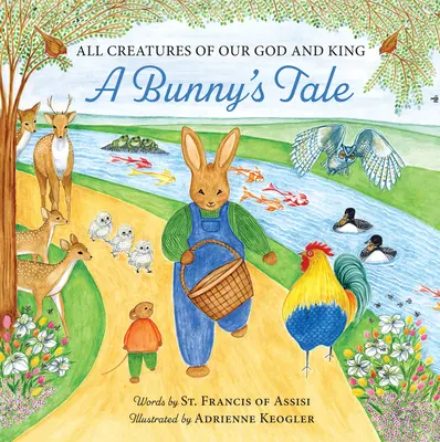 Všechna stvoření našeho Boha a krále: A Bunny's Tale - All Creatures of Our God and King: A Bunny's Tale