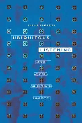 Všudypřítomný poslech: Slyšení: afekt, pozornost a rozptýlená subjektivita. - Ubiquitous Listening: Affect, Attention, and Distributed Subjectivity