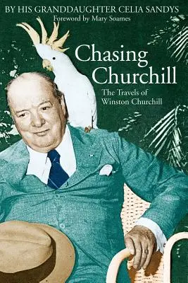 Chasing Churchill: Cesty Winstona Churchilla - Chasing Churchill: The Travels of Winston Churchill