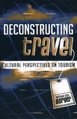 Dekonstrukce cestování: Kulturní perspektivy cestovního ruchu - Deconstructing Travel: Cultural Perspectives on Tourism