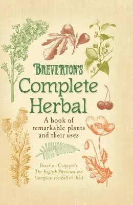 Brevertonův kompletní herbář: Kniha o pozoruhodných rostlinách a jejich využití - Breverton's Complete Herbal: A Book of Remarkable Plants and Their Uses