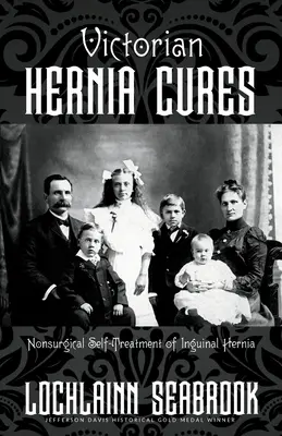 Viktoriánská léčba kýly: Nechirurgická samoléčba tříselné kýly: viktoriánské knihy - Victorian Hernia Cures: Nonsurgical Self-Treatment of Inguinal Hernia