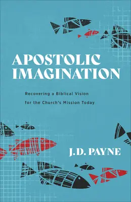 Apoštolská imaginace: Obnovení biblické vize pro poslání církve v dnešní době - Apostolic Imagination: Recovering a Biblical Vision for the Church's Mission Today