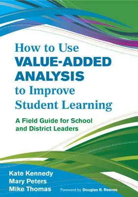 Jak využít analýzu přidané hodnoty ke zlepšení výuky studentů: Průvodce pro vedoucí pracovníky škol a školských obvodů - How to Use Value-Added Analysis to Improve Student Learning: A Field Guide for School and District Leaders