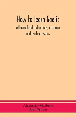 Jak se naučit gaelsky: pravopisné pokyny, gramatika a lekce čtení - How to learn Gaelic: orthographical instructions, grammar, and reading lessons