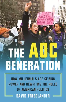 Generace Aoc: Generace AOC: Jak se mileniálové chopili moci a přepisují pravidla americké politiky - The Aoc Generation: How Millennials Are Seizing Power and Rewriting the Rules of American Politics