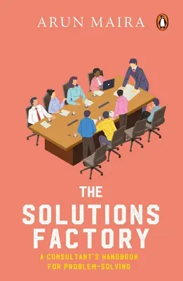 Továrna na řešení: Příručka konzultanta pro řešení problémů - Solutions Factory: A Consultant's Handbook for Problem-Solving