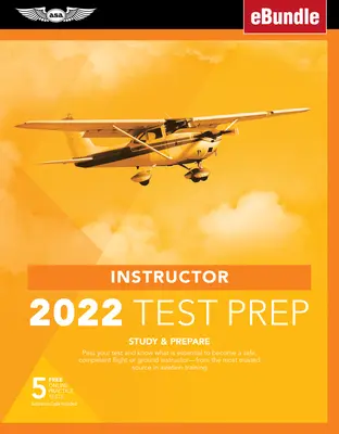 Instructor Test Prep 2022: Study & Prepare (Příprava na instruktorské zkoušky 2022: Studium a příprava): Vydejte se na zkoušku a zjistěte, co je nezbytné k tomu, abyste se stali bezpečným a kompetentním pilotem, od nejdůvěryhodnějšího Sou - Instructor Test Prep 2022: Study & Prepare: Pass Your Test and Know What Is Essential to Become a Safe, Competent Pilot from the Most Trusted Sou