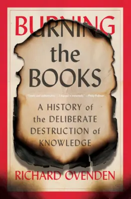 Burning the Books: A History of the Deliberate Destruction of Knowledge (Dějiny záměrného ničení vědění) - Burning the Books: A History of the Deliberate Destruction of Knowledge