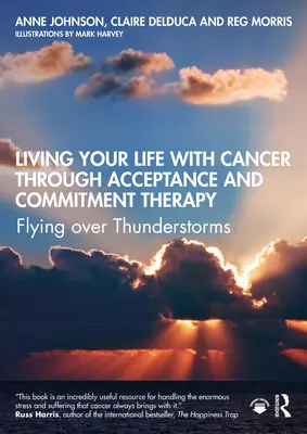 Prožijte svůj život s rakovinou prostřednictvím terapie přijetím a závazkem: Létání nad bouřkami - Living Your Life with Cancer Through Acceptance and Commitment Therapy: Flying Over Thunderstorms
