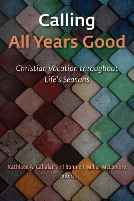 Volání všech let dobra: Křesťanské povolání v průběhu všech životních období - Calling All Years Good: Christian Vocation Throughout Life's Seasons