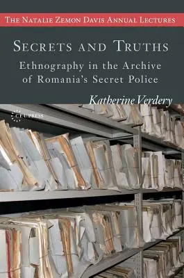 Tajemství a pravdy: Etnografie v archivu rumunské tajné policie - Secrets and Truths: Ethnography in the Archive of Romania's Secret Police