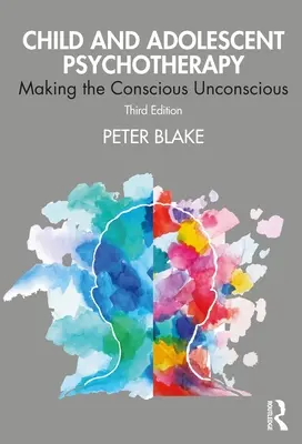 Child and Adolescent Psychotherapy: Psychoterapie a psychologie: učebnice: Učinit vědomí nevědomým - Child and Adolescent Psychotherapy: Making the Conscious Unconscious