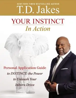 Váš instinkt v akci: Průvodce osobní aplikací Instinkt: Síla, která uvolní váš vrozený pud k činům. - Your Instinct in Action: A Personal Application Guide to Instinct: The Power to Unleash Your Inborn Drive