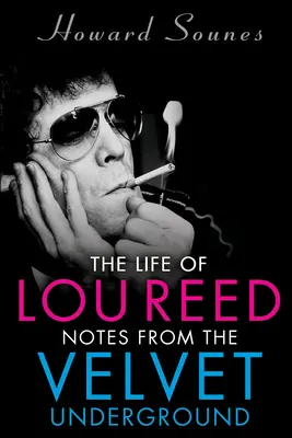 Život Lou Reeda: Zápisky z Velvet Underground - The Life of Lou Reed: Notes from the Velvet Underground