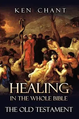 Uzdravování v celé Bibli -- Starý zákon - Healing in the Whole Bible -- The Old Testament