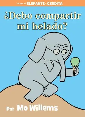 Debo Compartir Mi Helado? (an Elephant and Piggie Book, Spanish Edition)