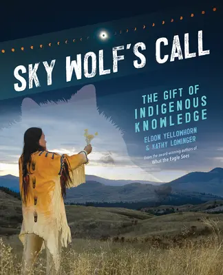 Volání nebeského vlka: Vlčí příběh: Dar domorodých znalostí - Sky Wolf's Call: The Gift of Indigenous Knowledge