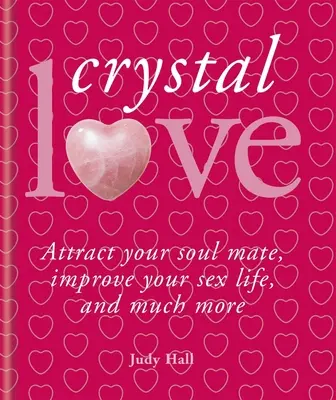 Krystaly a láska: Křišťály a krystaly: Najděte svou spřízněnou duši a uvolněte sílu lásky. - Crystals & Love: Find Your Soul Mate and Unlock the Power of Love