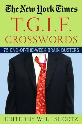 Křížovky The New York Times T.G.I.F: T.G.T.: 75 hlavolamů na konci týdne - The New York Times T.G.I.F. Crosswords: 75 End-Of-The-Week Brain Busters
