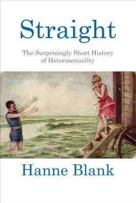 Přímo: Překvapivě krátká historie heterosexuality - Straight: The Surprisingly Short History of Heterosexuality