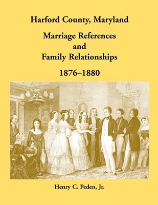 Harford County, Maryland Odkazy na sňatky a rodinné vztahy, 1876-1880 - Harford County, Maryland Marriage References and Family Relationships, 1876-1880