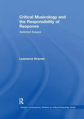 Kritická muzikologie a odpovědnost za odpověď: Vybrané eseje - Critical Musicology and the Responsibility of Response: Selected Essays