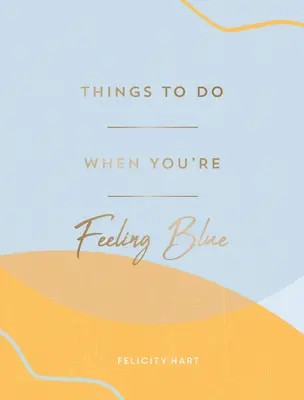Co dělat, když je vám smutno: Nápady na péči o sebe sama, díky kterým se budete cítit lépe. - Things to Do When You're Feeling Blue: Self-Care Ideas to Make Yourself Feel Better