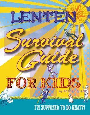 Průvodce postní dobou pro děti: Co mám dělat?! - Lenten Survival Guide for Kids: I Am Supposed to Do What?!