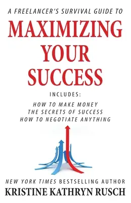 Příručka pro přežití na volné noze, jak dosáhnout maximálního úspěchu - A Freelancer's Survival Guide to Maximizing Your Success