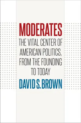 Moderátoři: Mgr: Vydání knihy Moderátoři: Životní centrum americké politiky od založení po dnešek (The Vital Center of American Politics, from the Founding to Today) - Moderates: The Vital Center of American Politics, from the Founding to Today