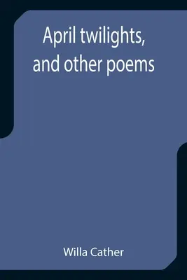 Dubnové soumraky a jiné básně - April twilights, and other poems