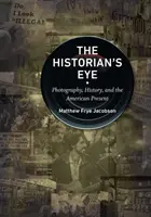 Očima historika: Fotografie, historie a americká současnost - The Historian's Eye: Photography, History, and the American Present