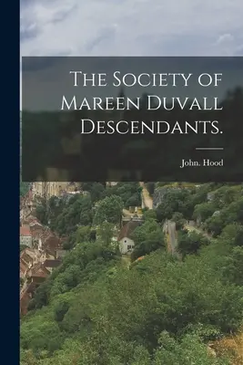 Společnost potomků Mareen Duvallové. - The Society of Mareen Duvall Descendants.