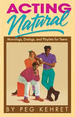 Přirozené herectví: Monology, dialogy a scénky pro dospívající herce. - Acting Natural: Monologs, Dialogs, and Playlets for Teens