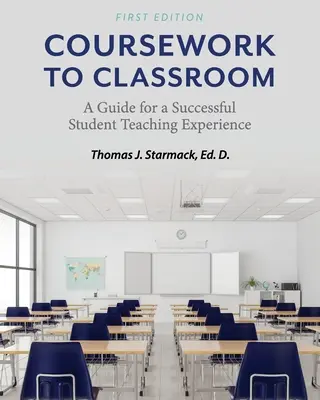 Z kurzu do třídy: Průvodce úspěšnou studentskou pedagogickou praxí - Coursework to Classroom: A Guide for a Successful Student Teaching Experience