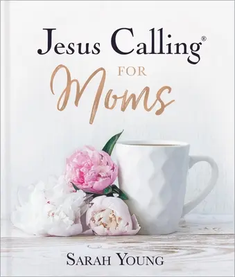 Ježíš volá pro maminky: Pobožnosti pro sílu, útěchu a povzbuzení - Jesus Calling for Moms: Devotions for Strength, Comfort, and Encouragement