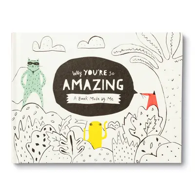 Proč jsi tak úžasný: Zábavná vyplňovací knížka pro děti, kterou mohou vyplnit a vytvořit tak speciální dárek. - Why You're So Amazing: A Fun Fill-In Book for Kids to Complete to Create a Special Gift