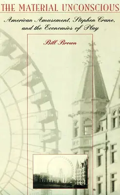 Hmotné nevědomí: Americká zábava, Stephen Crane a ekonomie hry - The Material Unconscious: American Amusement, Stephen Crane, and the Economics of Play