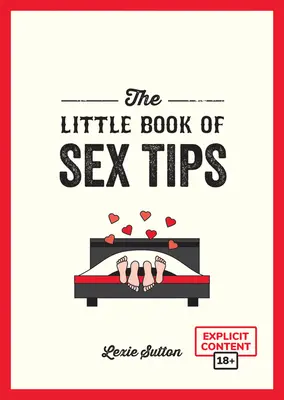 Malá kniha sexuálních tipů: Knížka: Lákavé tipy, triky a nápady, jak si okořenit sexuální život - The Little Book of Sex Tips: Tantalizing Tips, Tricks and Ideas to Spice Up Your Sex Life