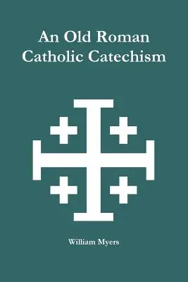 Starý římskokatolický katechismus - An Old Roman Catholic Catechism
