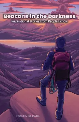 Majáky v temnotách: Inspirativní příběhy lidí, které znám - Beacons in the Darkness: Inspirational Stories from People I Know