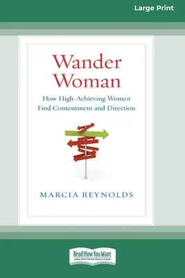 Wander Woman: How High-Achieving Women Find Contentment and Direction (Wander Woman: How High-Achieving Women Find Contentment and Direction) (16pt Large Print Edition) - Wander Woman: How High-Achieving Women Find Contentment and Direction (16pt Large Print Edition)