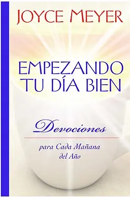 Empezando Tu Da Bien: Devociones Para Cada Maana del Ao (Vycházejte s dobrou náladou: pobožnosti pro každý den roku) - Empezando Tu Da Bien: Devociones Para Cada Maana del Ao